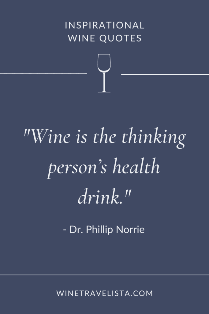 Wine is the thinking person's health drink. - Dr. Phillip Norrie