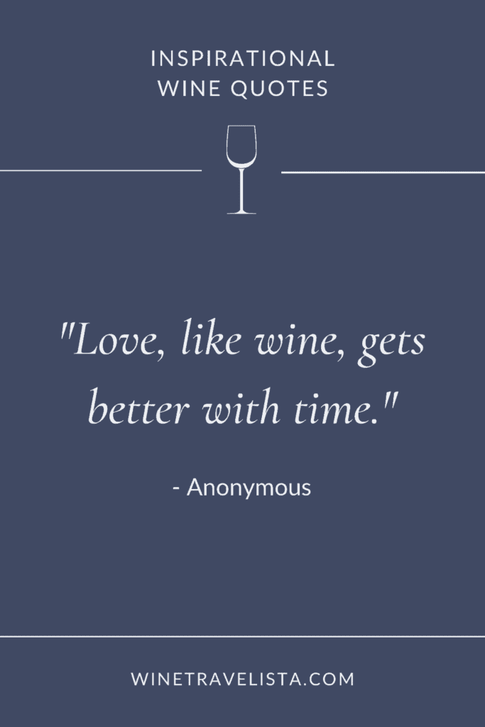 Love, like wine, gets better with time. - Anonymous