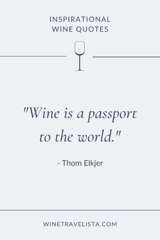 Wine is a passport to the world. - Thom Ekjor